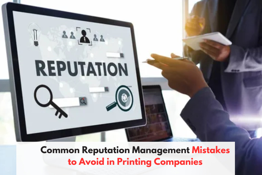 Common Reputation Management Mistakes to Avoid in Printing Companies